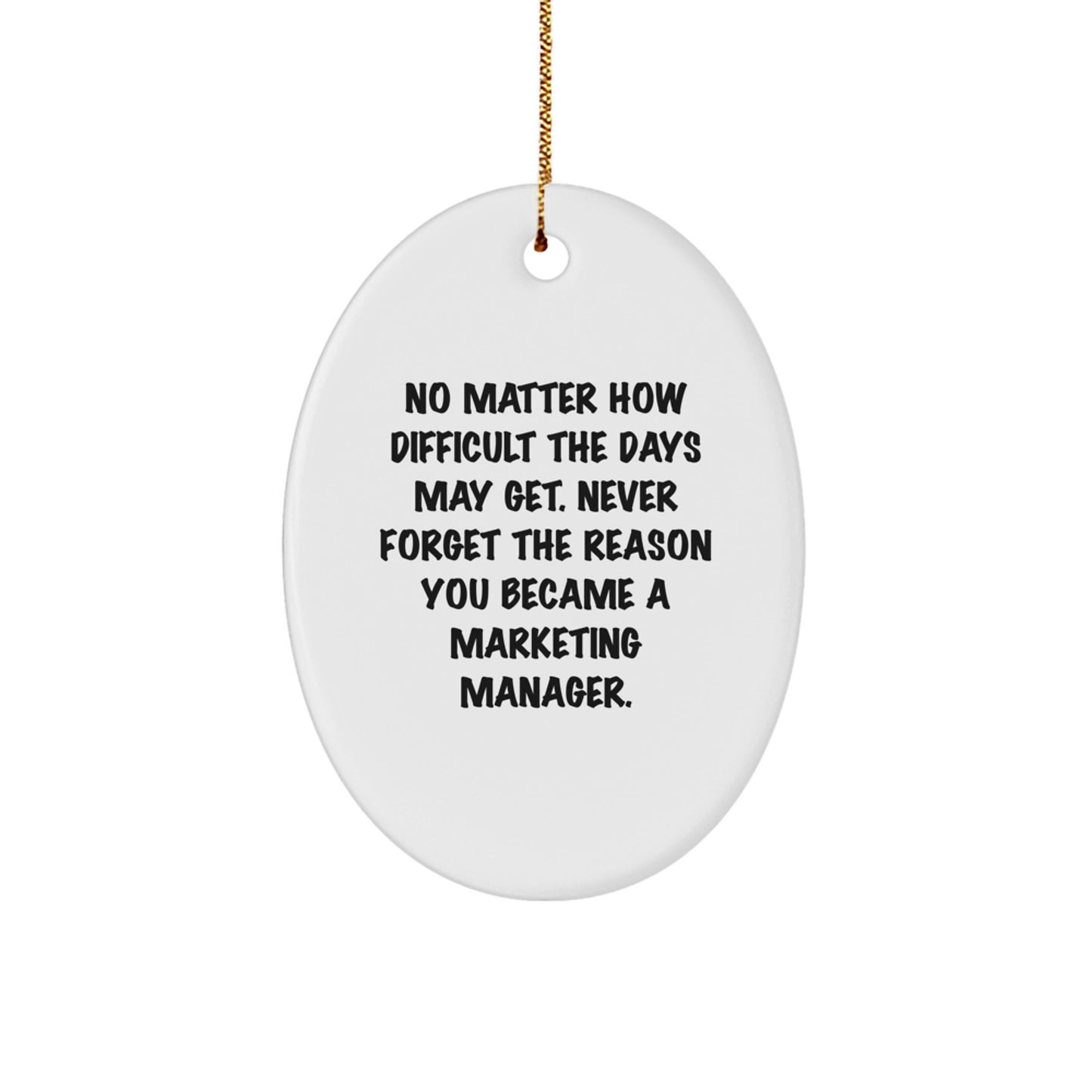 Marketing Manager Gifts from Friends - Inspirational Oval Ornament, No Matter How Difficult The Days May Get - Christmas Unique Gifts for Marketing Manager - Image 1