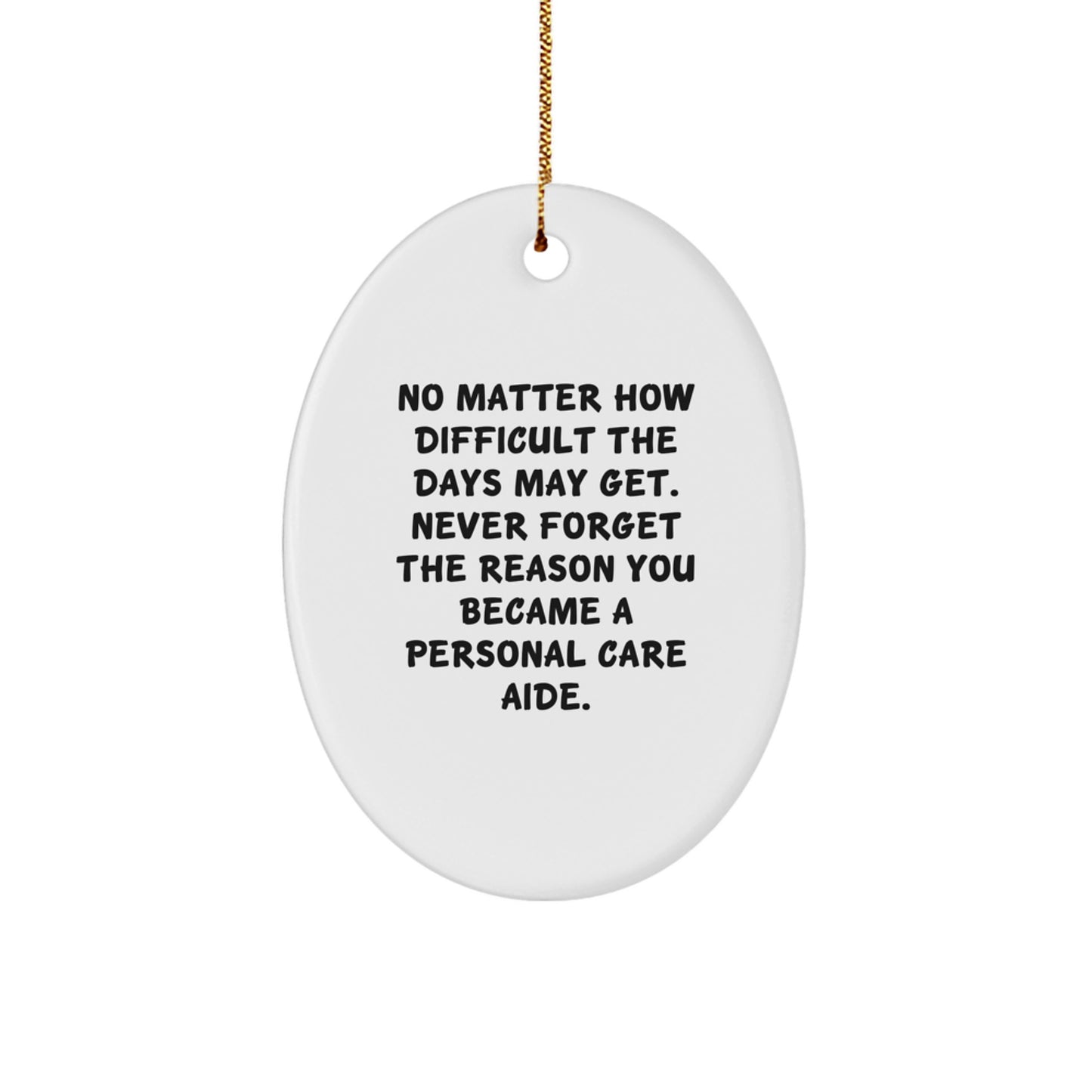 Inspirational Gifts for Personal Care Aide from Family, 'No Matter How Difficult The Days May Get' Oval Ornament, Christmas Unique Gift - Image 1