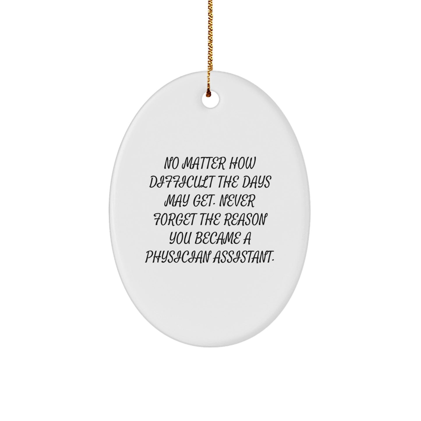 Inspirational Gifts from Friends to Physician Assistant Christmas Oval Ornament, Never Forget Why You Became a PA, Funny Quote, Gifts for Men Women Family Coworkers - Image 1