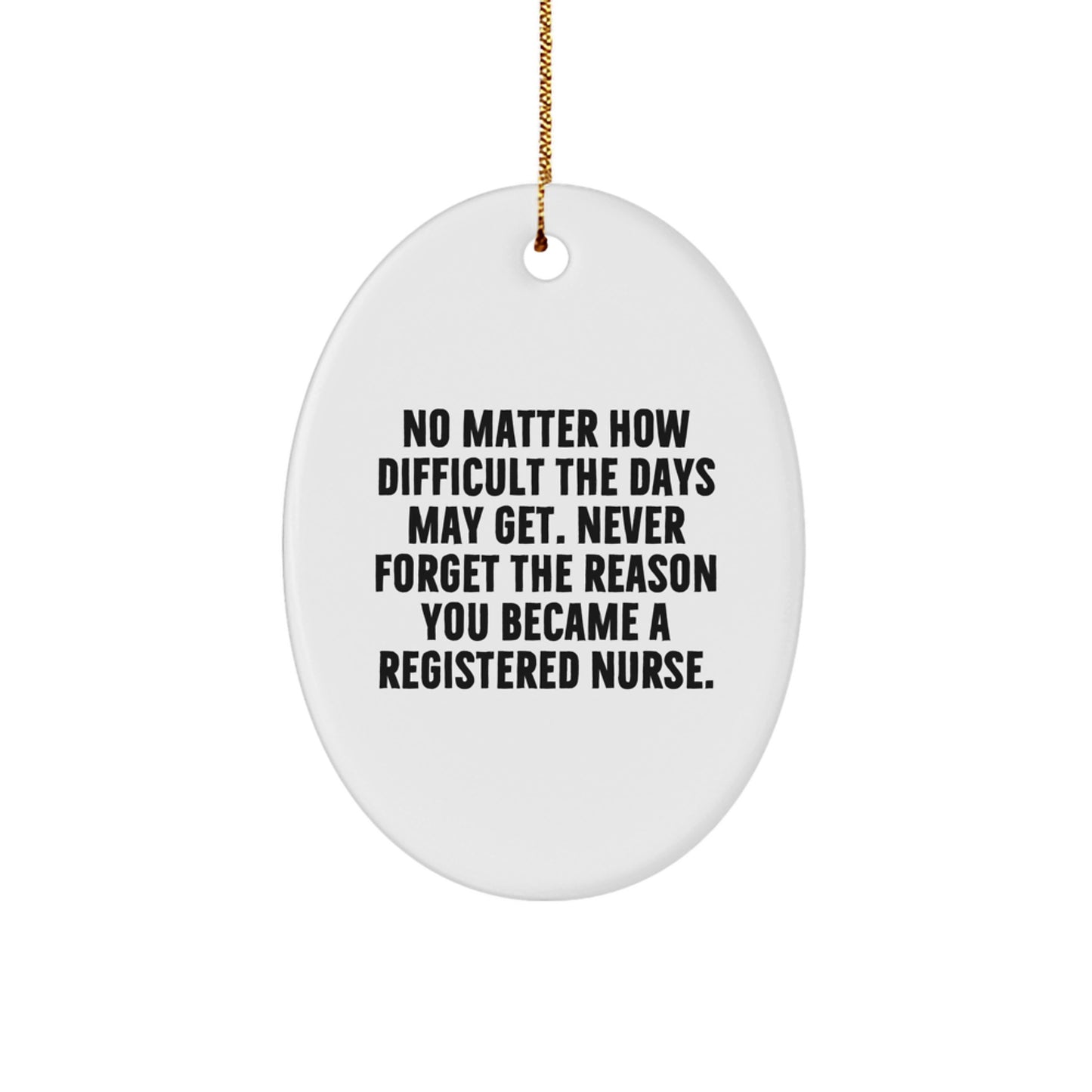 Inspirational Registered Nurse Christmas Unique Gifts from Friends Oval Ornament, Never Forget the Reason You Became a Nurse, Funny Nurse Mug - Image 1