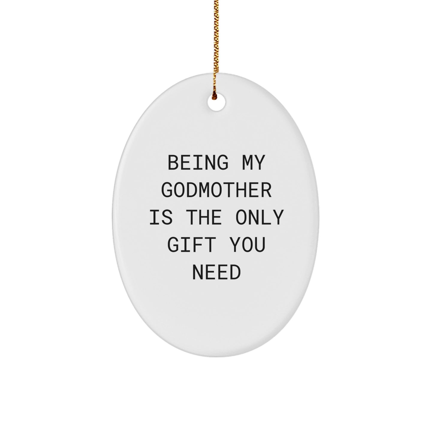 Gifts from Family for Godmother - 'Being My Godmother Is The Only Gift You Need' Oval Ornament for Christmas - Image 1