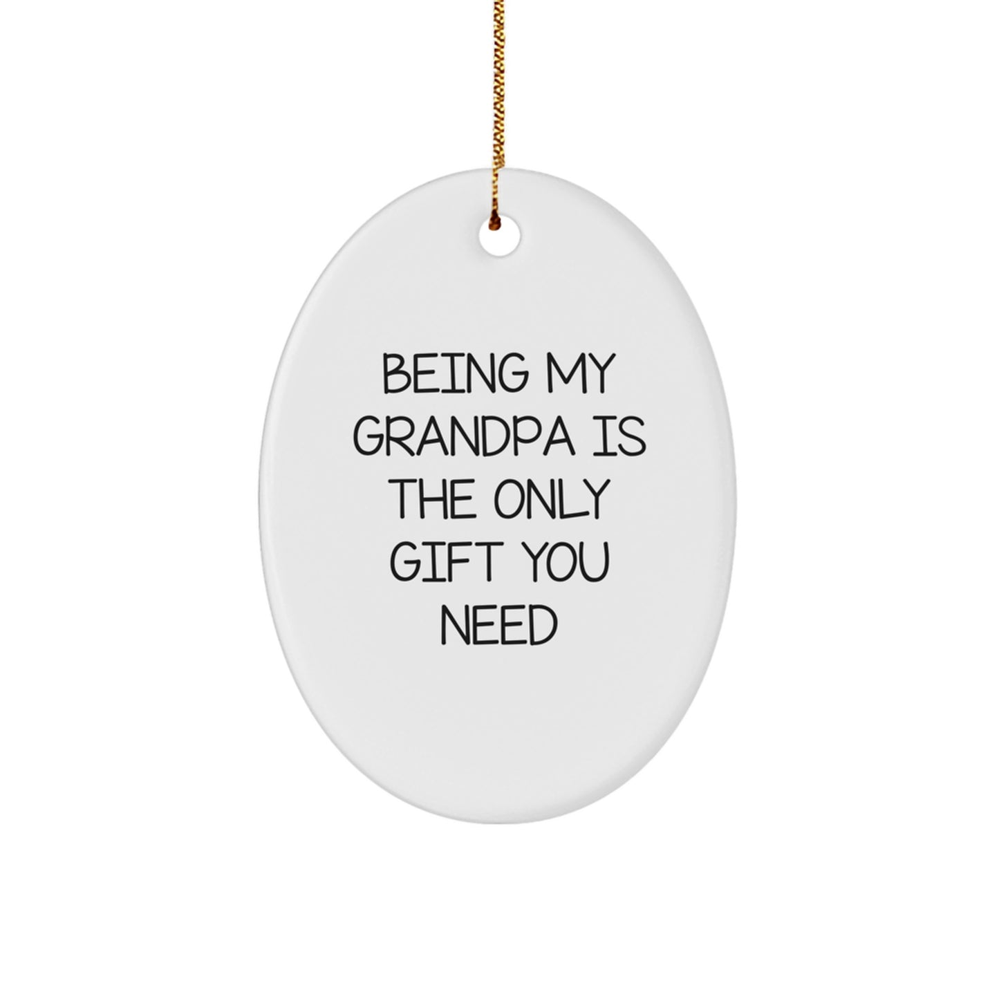 Funny Grandpa Gifts - Oval Ornament - 'Being My Grandpa Is The Only Gift You Need' - Gifts from Family for Grandpa - Christmas Unique Gifts - Image 1