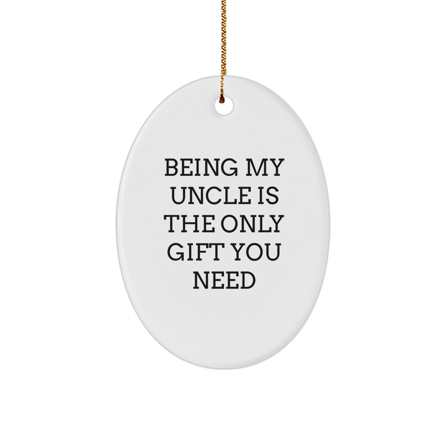 Funny Uncle Gifts Oval Ornament for Men, Being My Uncle Is The Only Gift You Need, Unique Christmas Memorable Presents for Uncle - Image 1