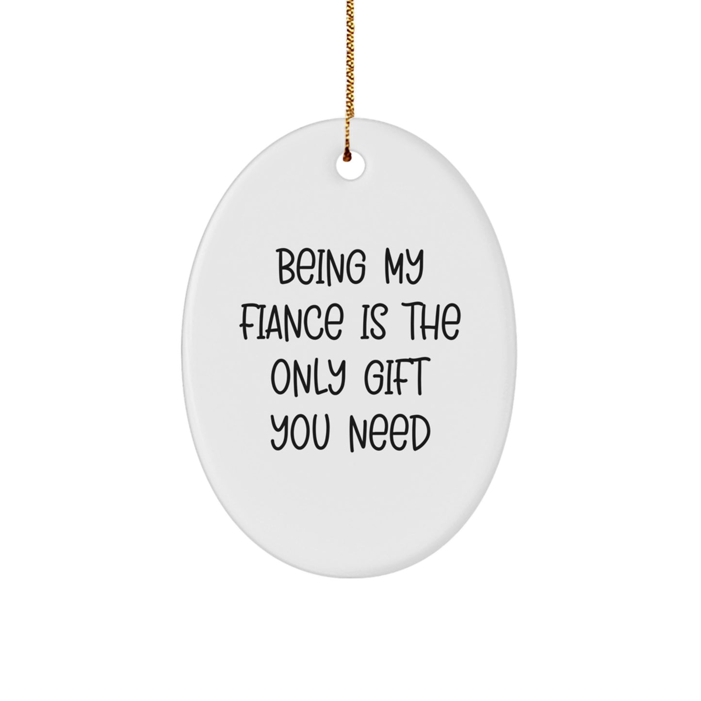 Funny Quotes Fiance Christmas Oval Ornament Gifts from Men to Women - Being My Fiance Is The Only Gift You Need, Unique Christmas Unique Gifts for Fiance, Oval Ornament Decor for Fiance's Room - Image 1
