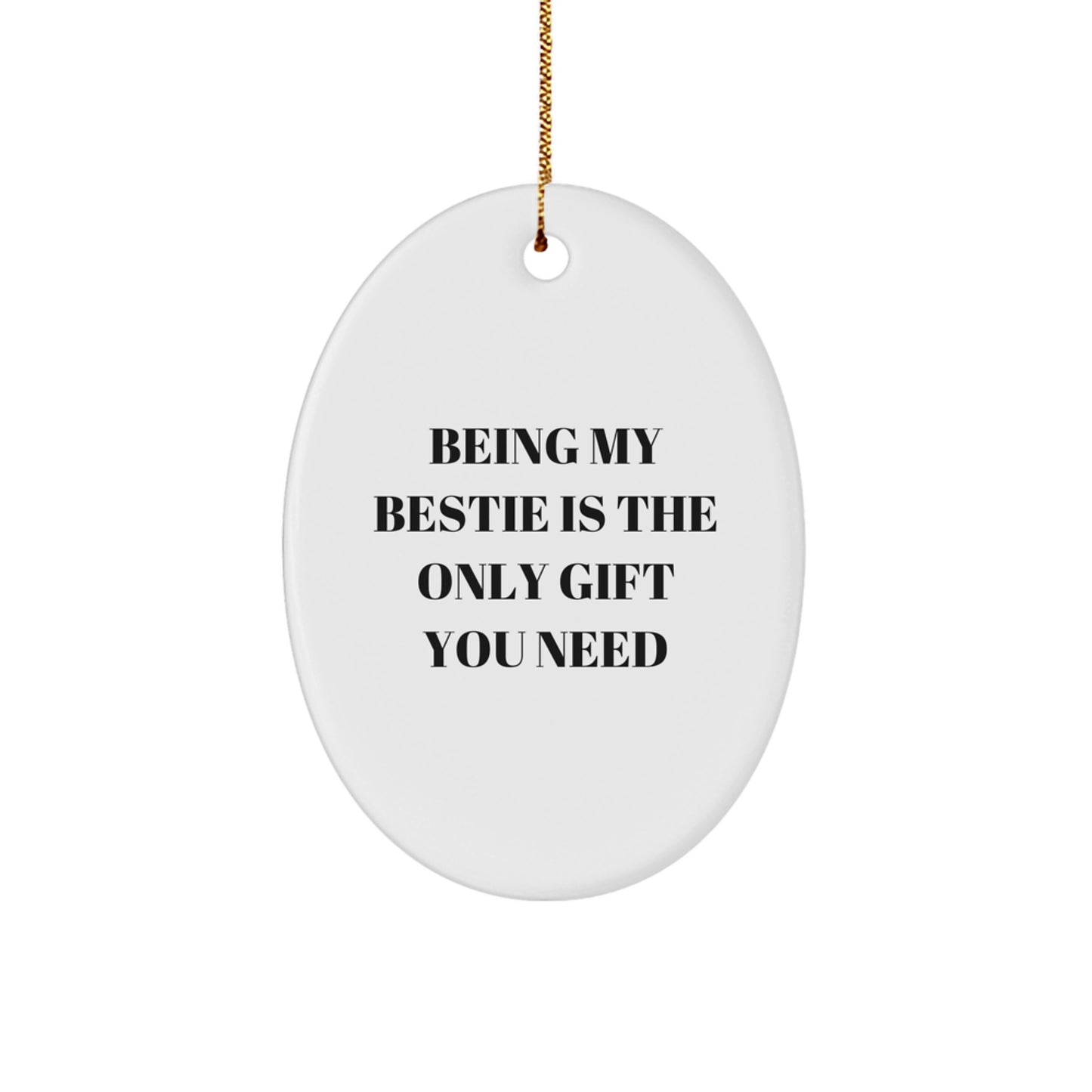 Funny Bestie Gifts from Friends, Gifts for Bestie Friends, Oval Ornament, Funny Quote - Being My Bestie Is The Only Gift You Need, Christmas Decor, Unique Gifts for Bestie - Image 1