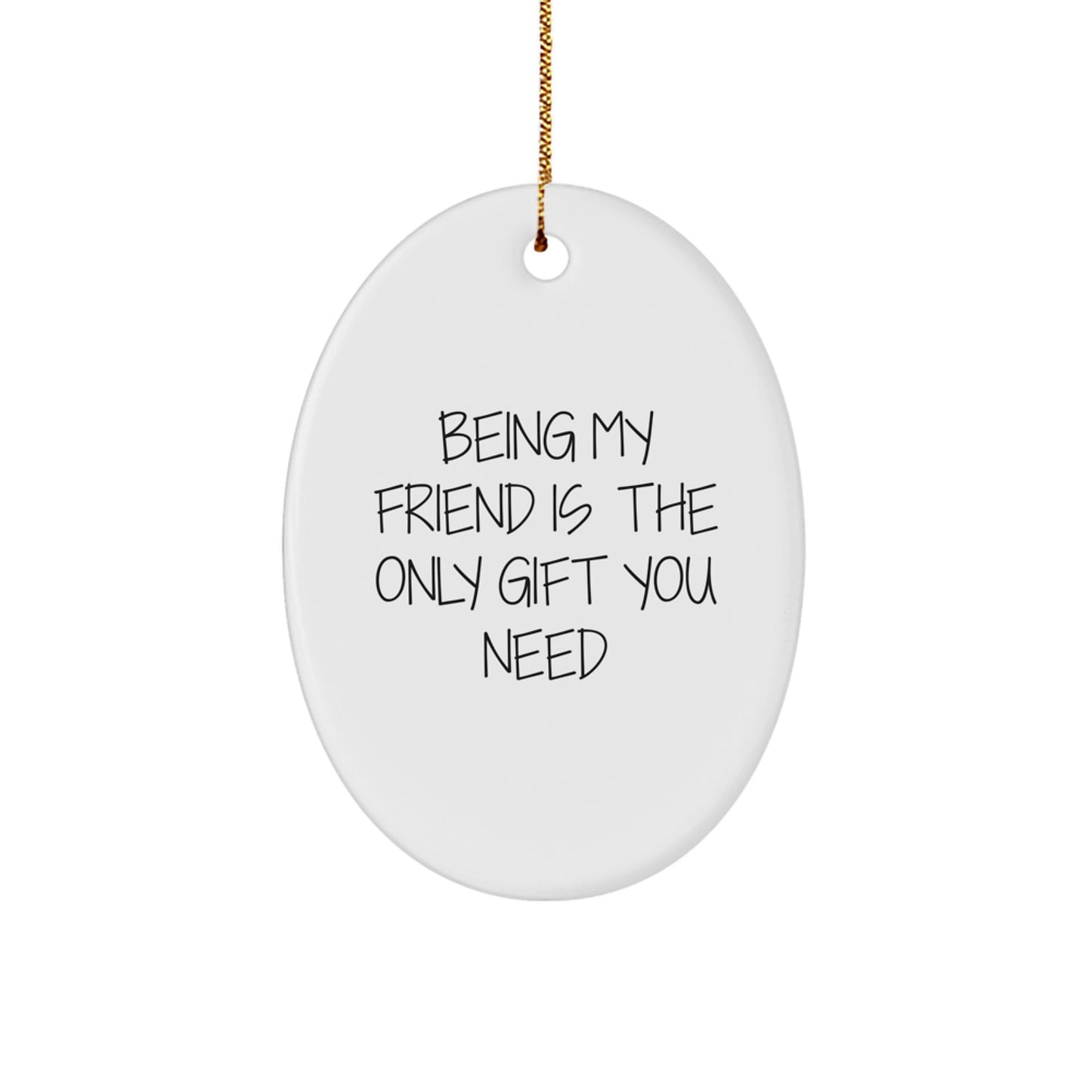 Unique Gifts from Friends, Funny Oval Ornament Being My Friend Is The Only Gift You Need for Christmas - Image 1