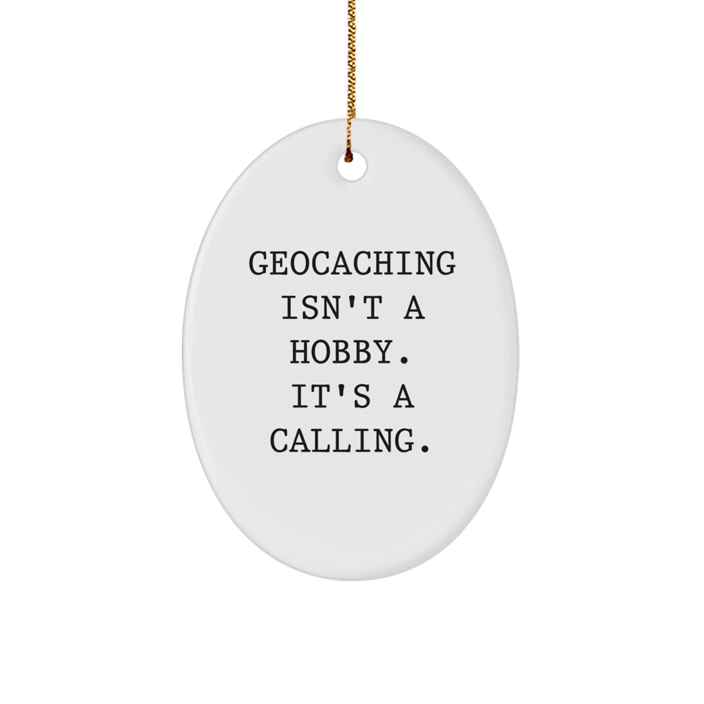 Geocaching Enthusiasts Gifts from Family - Oval Ornament with Funny Quote, 'Geocaching Isn't A Hobby. It's A Calling.' Perfect for Christmas - Image 1