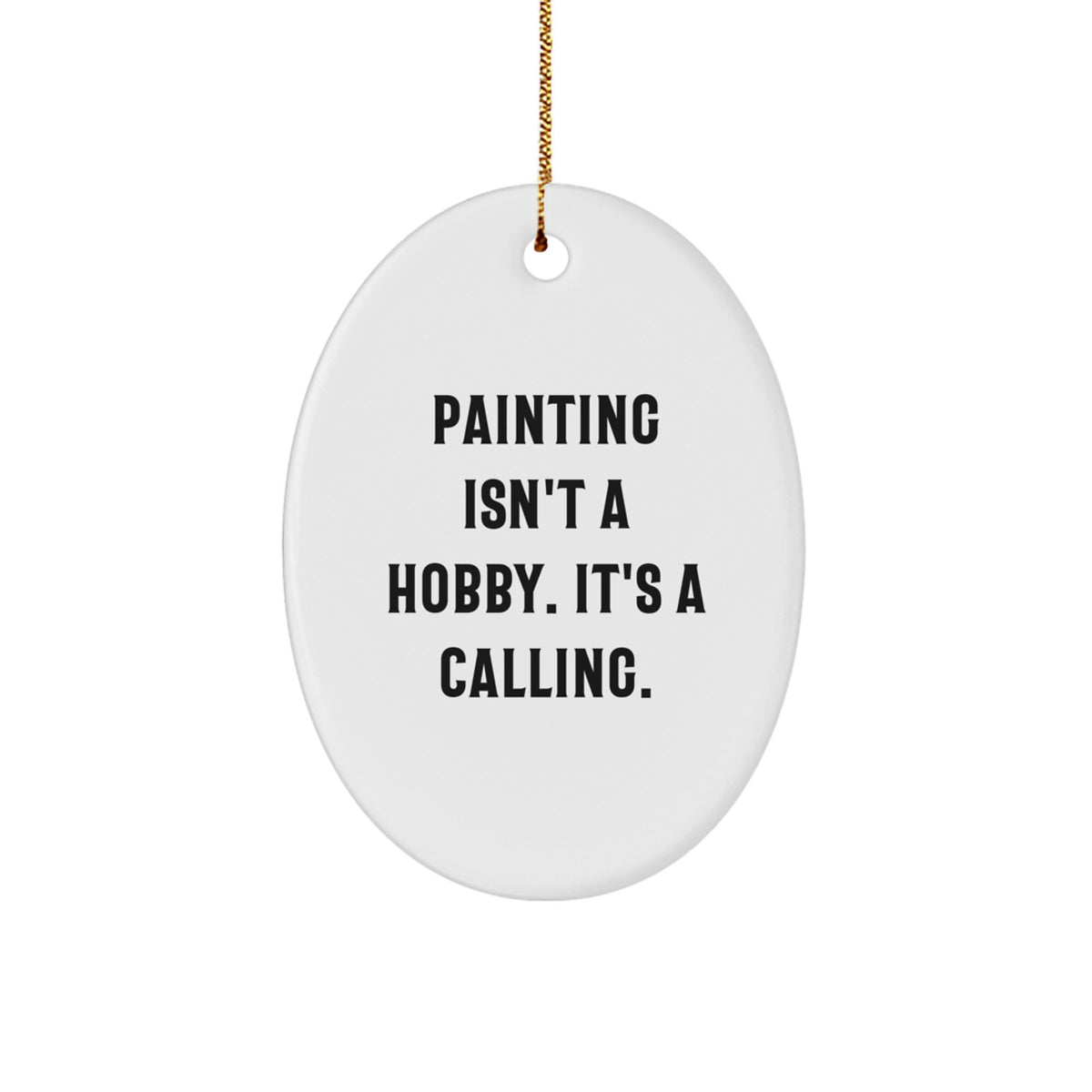 Christmas Gift for Her Oval Ornament – Painting Isn't a Calling - Image 1