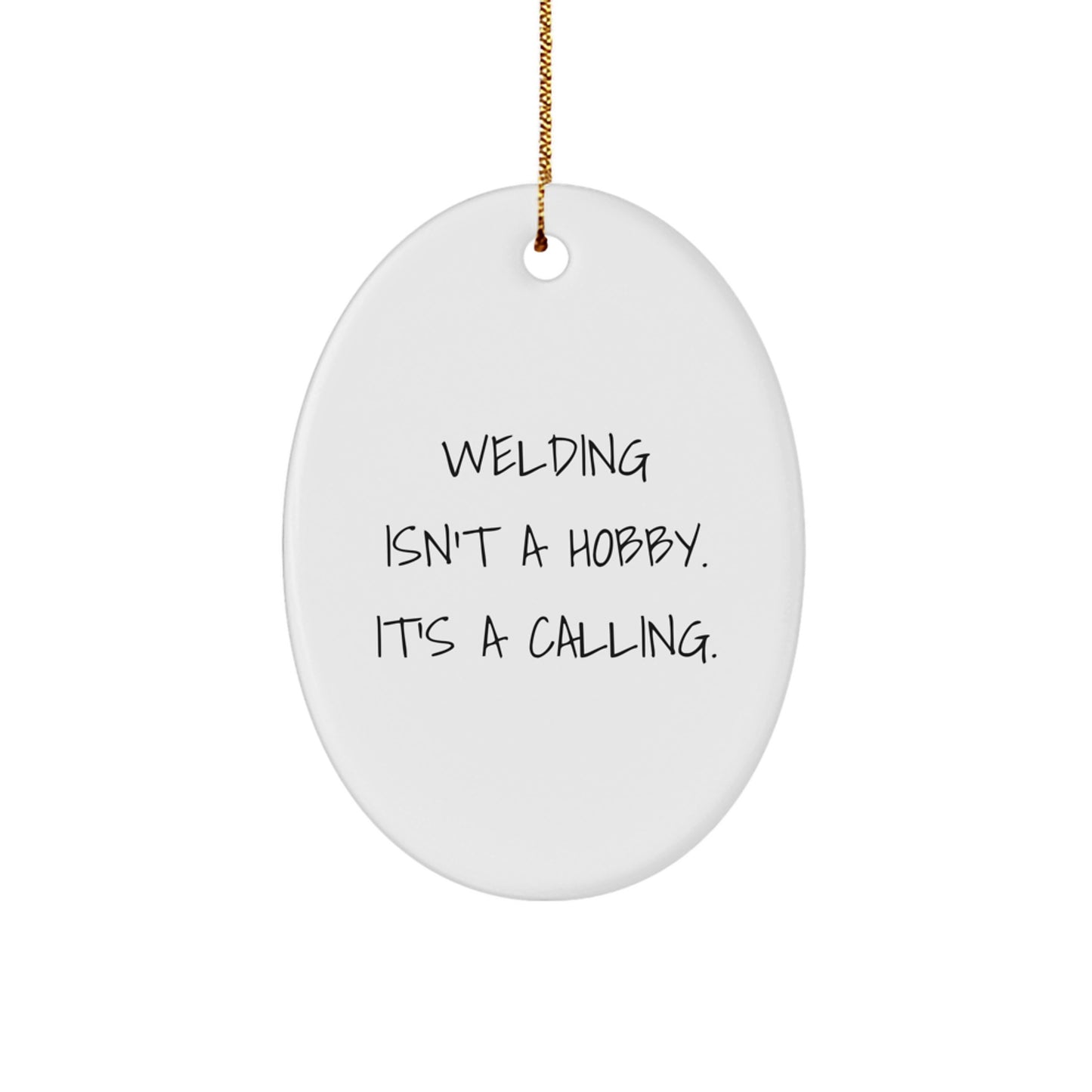 Welding Isn't A Hobby. It's A Calling. Oval Ornament Gifts for Men from Family - Unique Christmas Decorations - Image 1