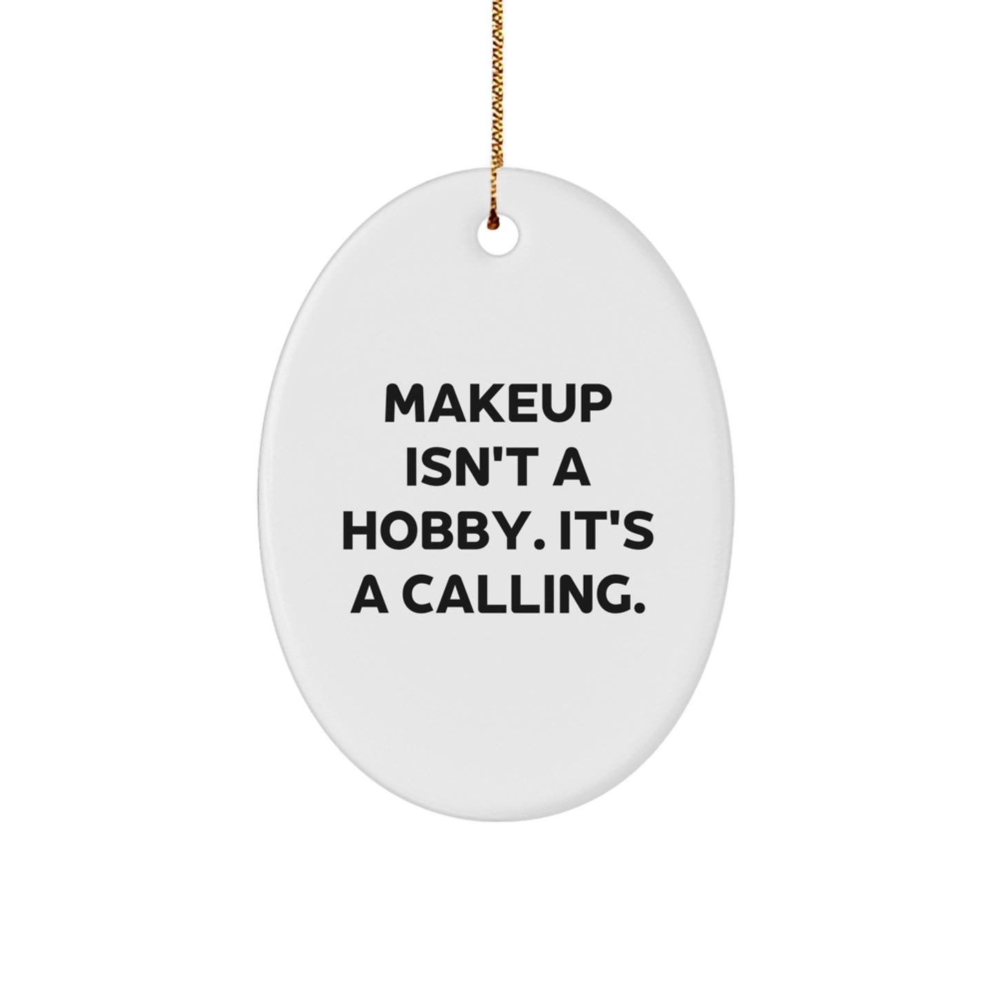 Funny Makeup Enthusiast Gifts for Makeup Lovers, Oval Ornament Christmas Unique Presents from Friends and Family, Makeup Isn't A Hobby. It's A Calling. - Image 1