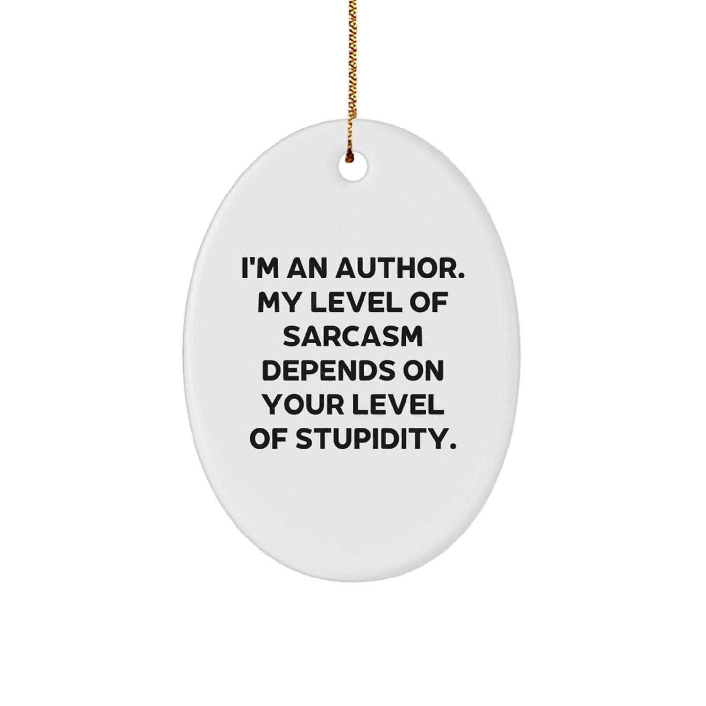 Funny Author Oval Ornament Gifts from Friends and Family for Christmas - Sarcasm Level Depends on You - Image 1