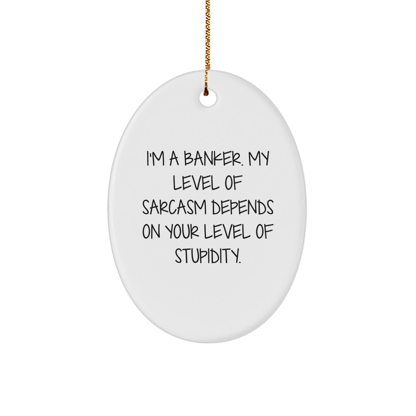 Funny Banker Gifts: Oval Ornament with Sarcasm Quote, Gifts from Friends for Banker, Christmas Unique Gifts - Image 1