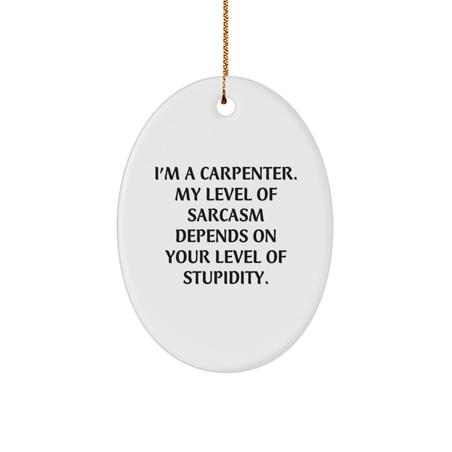 Carpenter's Humor Oval Ornament, Funny Gifts from Friends for Men, 'I'm A Carpenter' Inspirational Quote, Christmas Unique Gifts - Image 1
