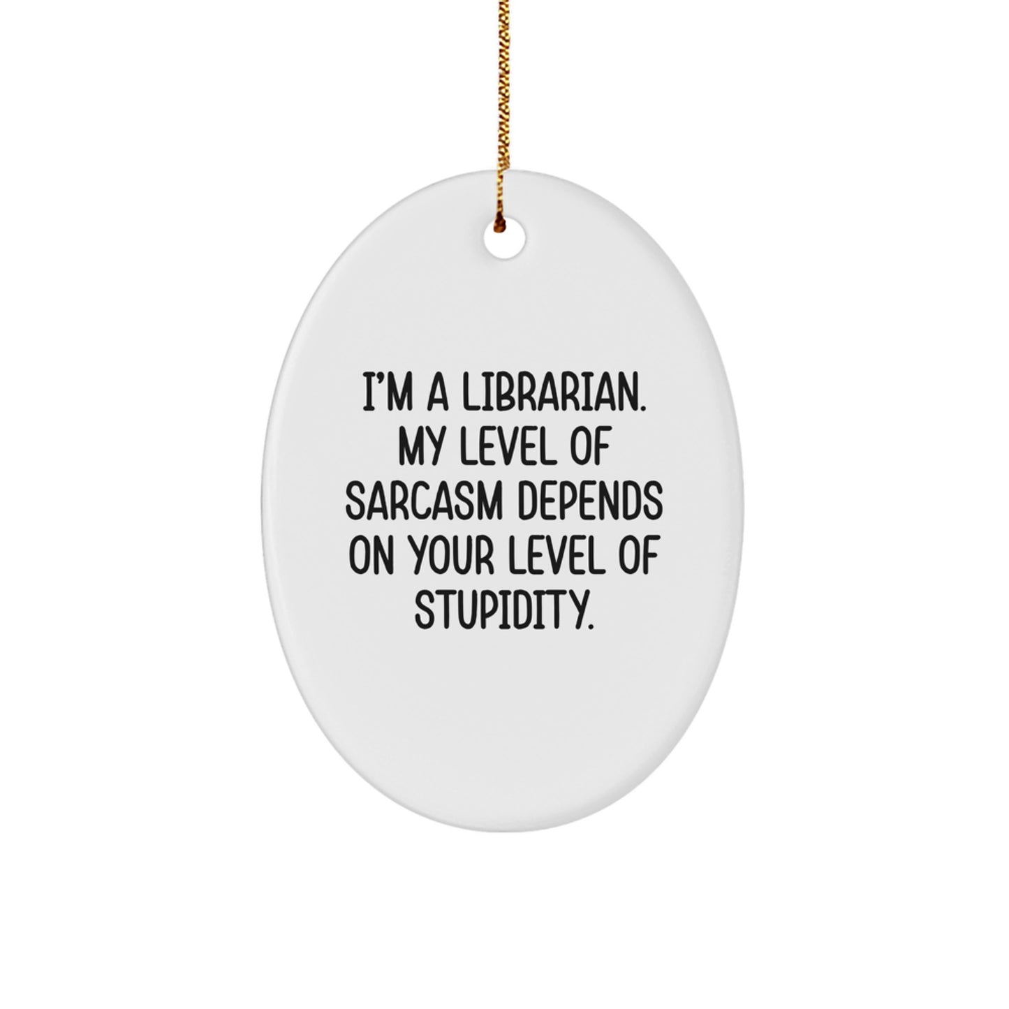 Librarian Gifts, Funny Quote Oval Ornament, 'I'm a Librarian' Sarcasm, Gifts from Family for Librarian, Christmas Unique Gifts - Image 1