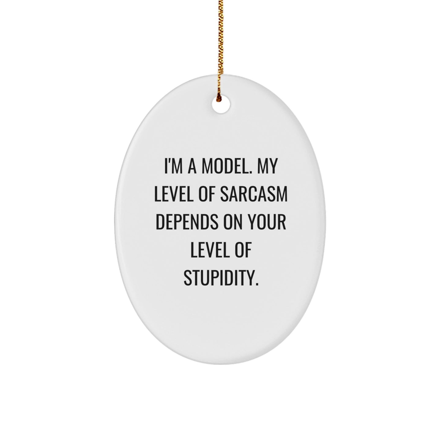 Funny Model Gifts - 'I'm A Model' Sarcasm Oval Ornament for Friends, Coworkers, or Family - Christmas Unique Gifts from Men to Women - Image 1