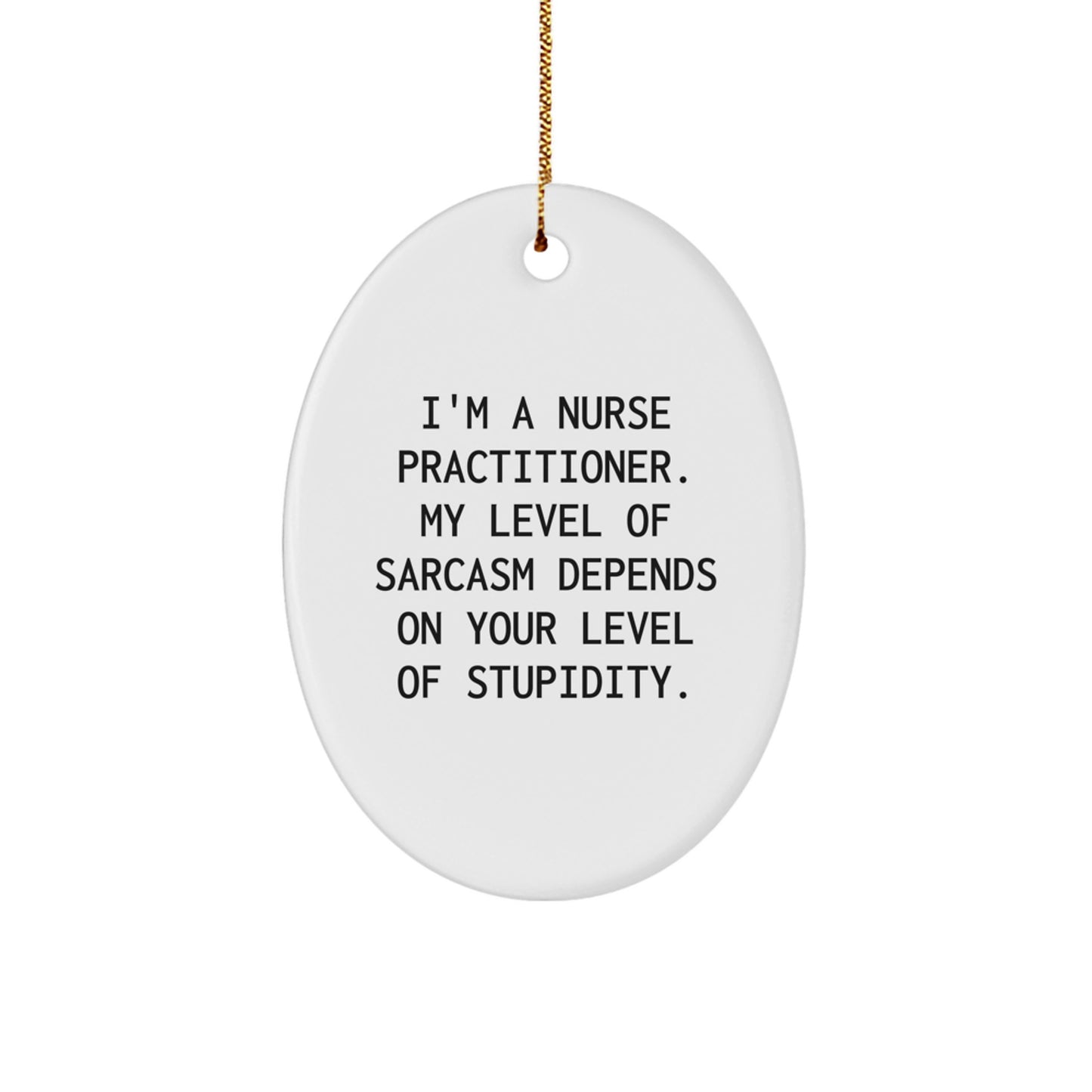 Nurse Practitioner Sarcasm Humor Oval Ornament Gifts from Friends, Family, Coworkers, for Christmas - Image 1