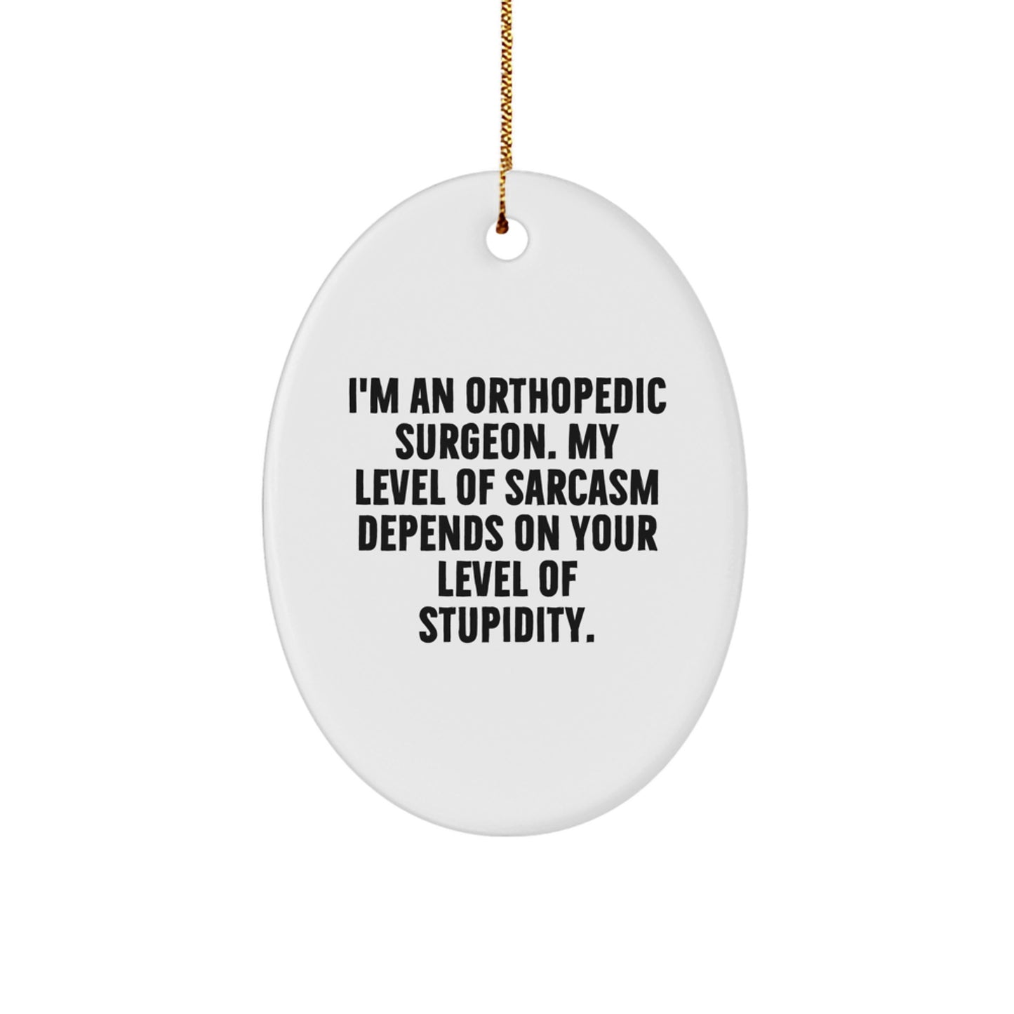 Orthopedic Surgeon Gifts, Funny Oval Ornament, 'I'm An Orthopedic Surgeon...'- Christmas Unique Gifts from Friends to Orthopedic Surgeons - Image 1