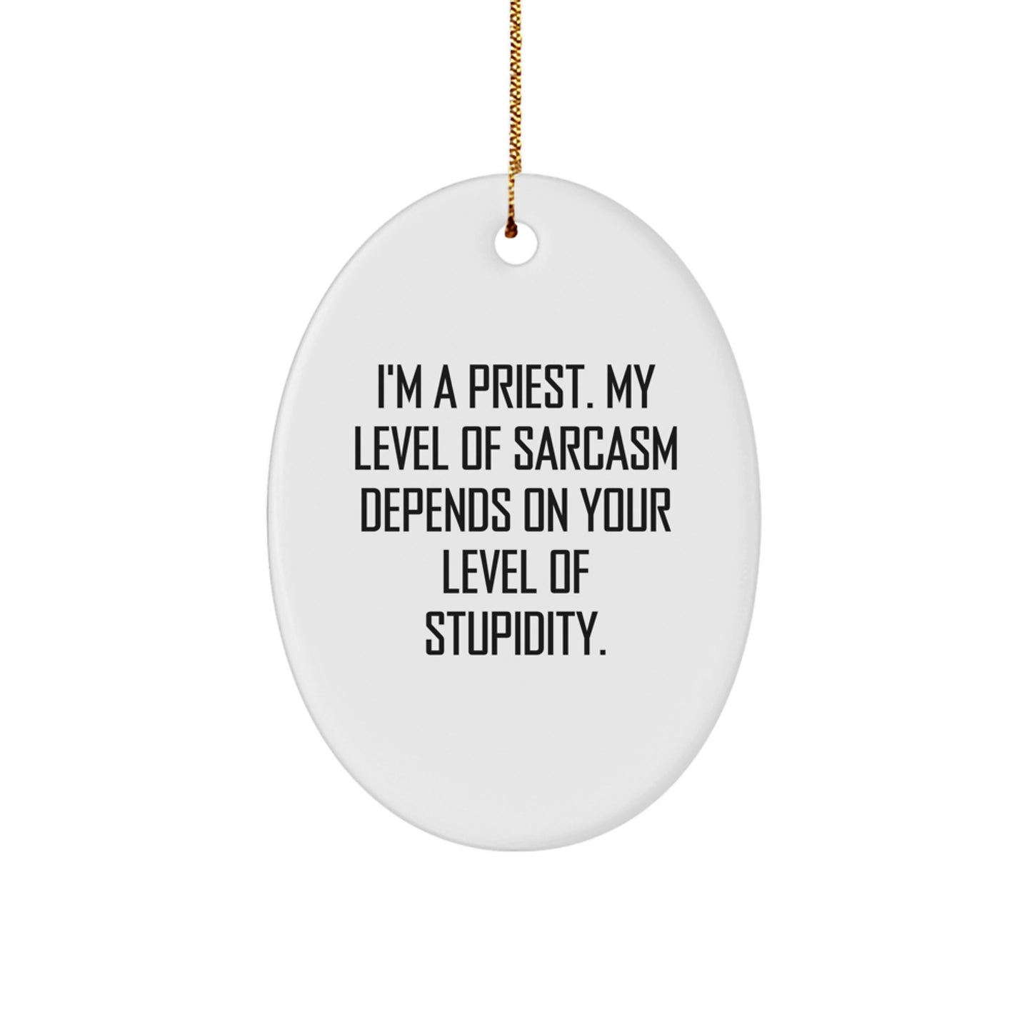 Funny Priest Gifts for Men, Christmas Oval Ornament with I'm A Priest - Sarcasm Level Depends on Your Stupidity - White Oval Shaped - Gifts from Friends to Family - Image 1