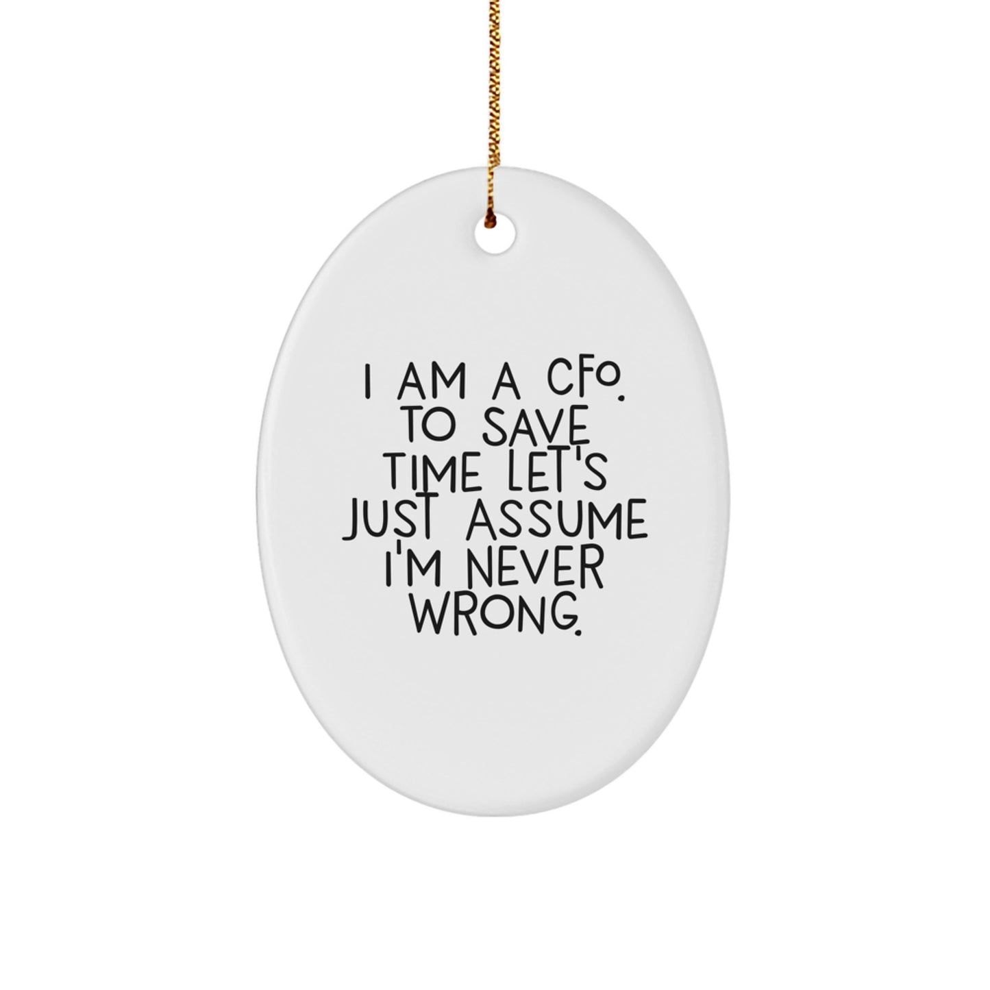 CFO Gifts from Friends, Funny Oval Ornament Quote, 'I Am A CFO. To Save Time Let's Just Assume I'm Never Wrong.' Christmas Unique Gifts for CFO - Image 1