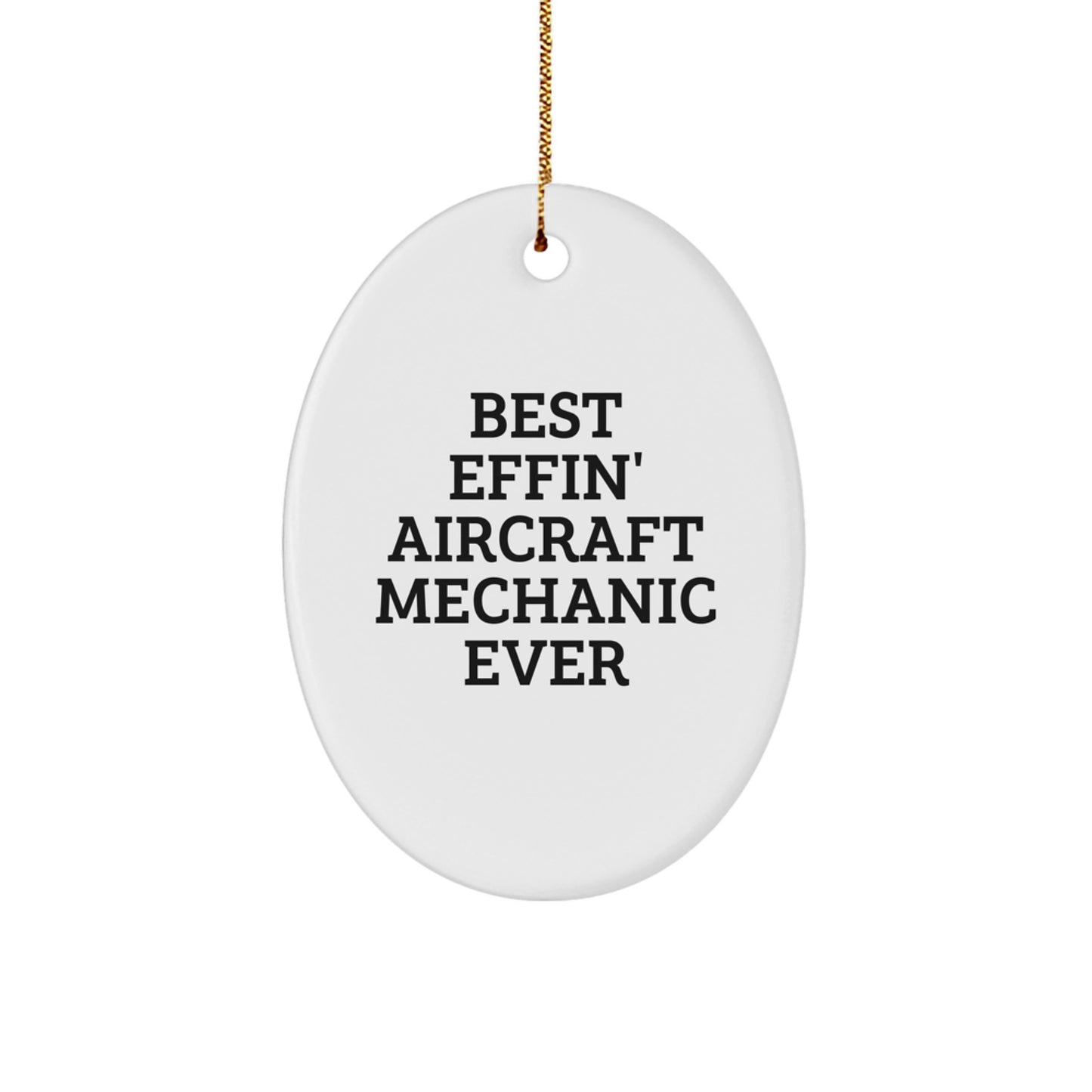 Funny Aircraft Mechanic Oval Ornament Gifts from Friends for Christmas, Unique Aircraft Mechanic Men Gifts, Best Effin' Inspirational Quote Oval Ornament, Oval Shape, White Color, Easy Hanging - Image 1