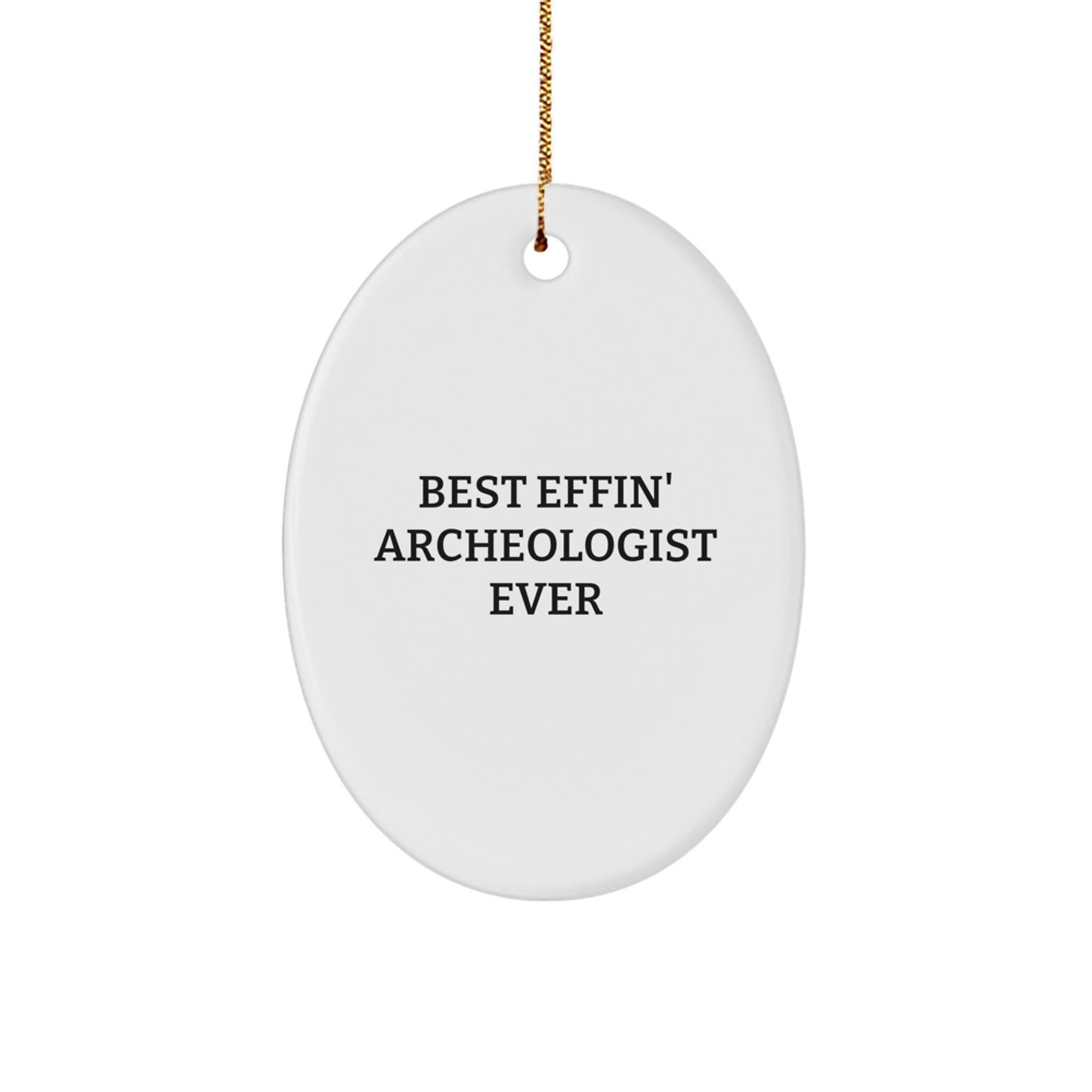 Funny Archeologist Gifts for Men - Best Effin' Oval Ornament, White, Christmas Unique Ornament for Friends, Coworkers - Oval Ornament, Archeologist, Funny Quote, Gift from Family - Image 1