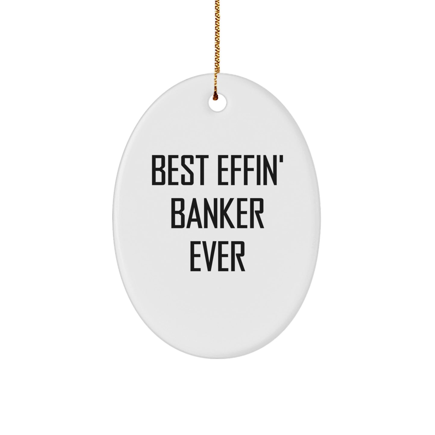 Funny Banker Gifts for Men - Best Effin' Banker Ever Oval Ornament, Gifts from Friends for Christmas Unique Gifts - Image 1