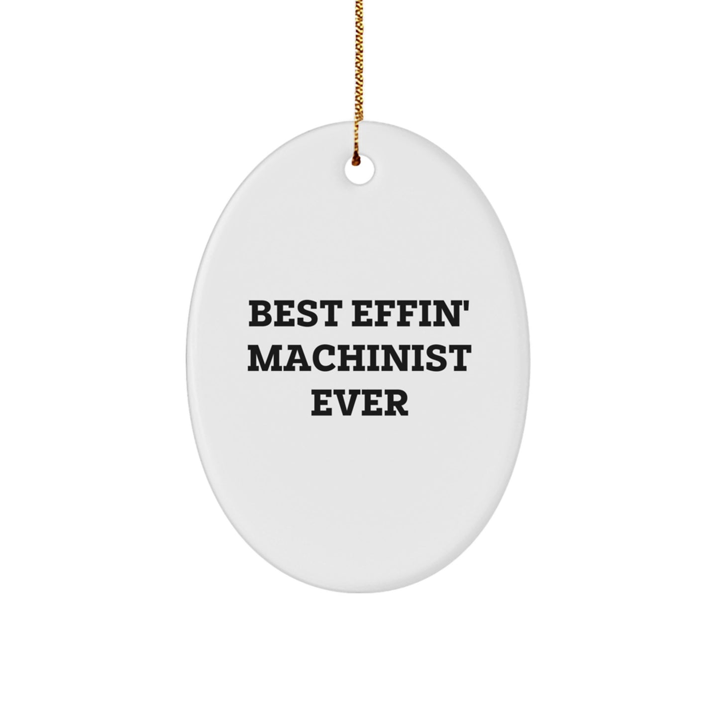 Machinist Gifts from Friends - Best Effin' Machinist Ever Oval Ornament for Christmas - Image 1