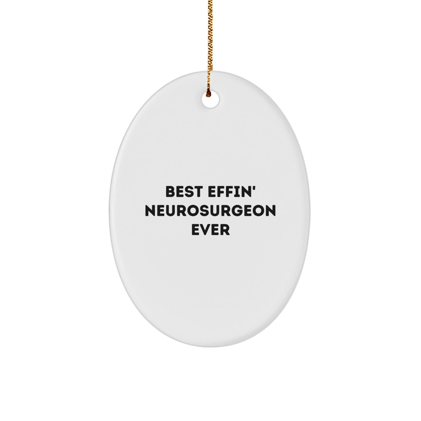 Funny Neurosurgeon Gifts for Men, Best Effin' Neurosurgeon Ever Oval Ornament, Christmas Unique Gifts from Friends - Image 1