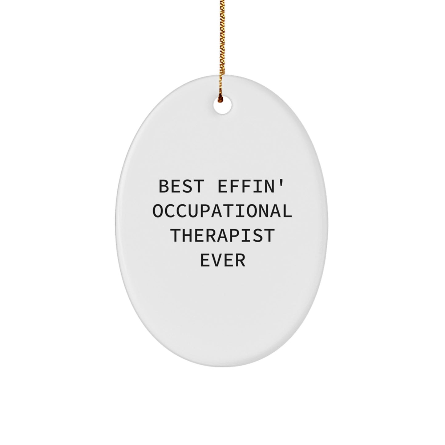 Funny Occupational Therapist Gifts from Friends for Christmas Oval Ornament - Best Effin' Occupational Therapist Ever - Image 1
