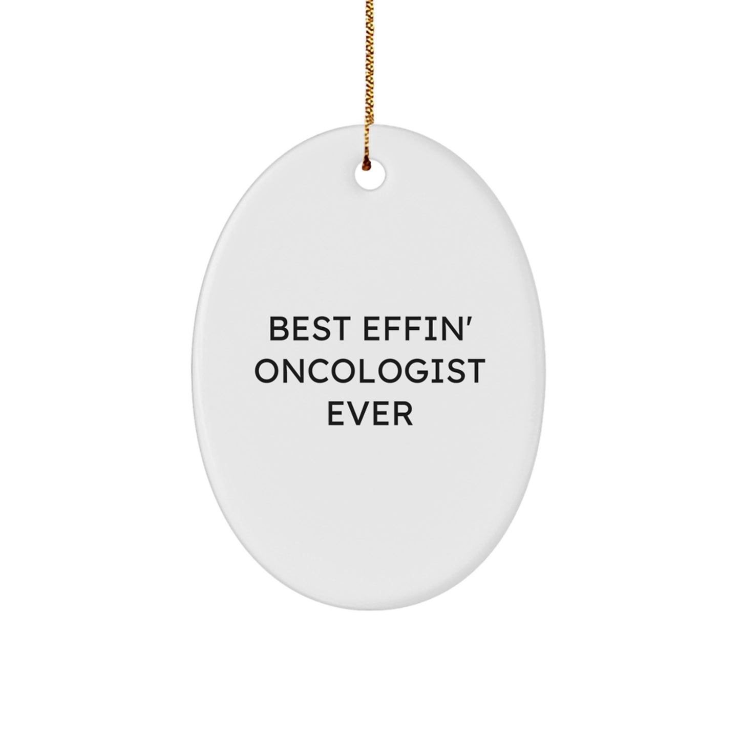 Funny Oncologist Gifts from Men to Friends - Best Effin' Oncologist Ever Oval Ornament, Christmas Unique Presents - Image 1