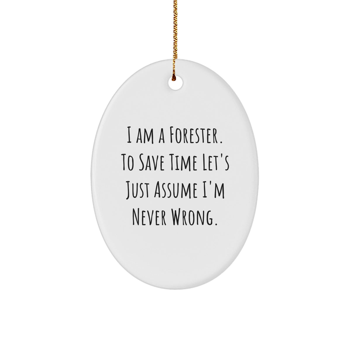 Christmas Ornament Gift Humorous Forester Oval Keepsake - I Am Never - Image 1