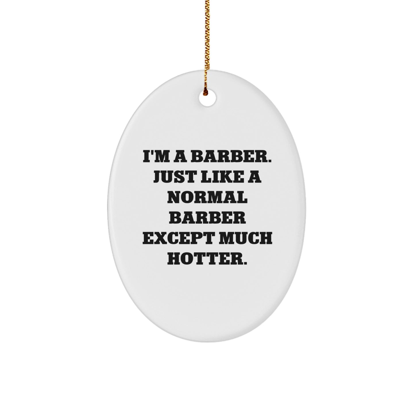 Funny Barber Gifts for Friends, Oval Ornament Christmas Decorations with I'm A Barber Just Like A Normal Barber Except Much Hotter Quote - Image 1