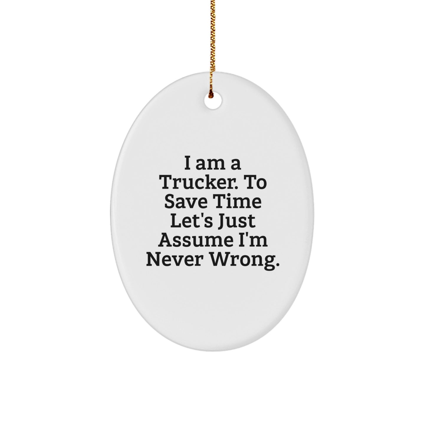 Funny Trucker Gifts for Him - Oval Ornament with I'm Never Wrong Quote - Christmas Unique Gifts from Friends to Family - Image 1