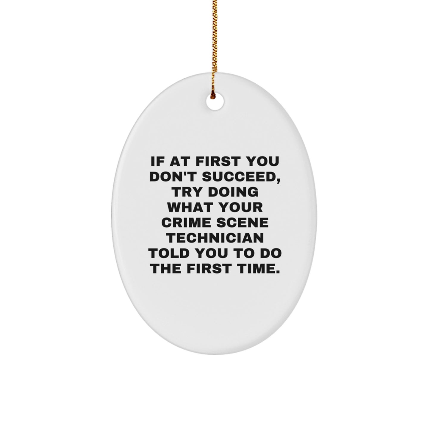 Crime Scene Technician Humor Oval Ornament, Funny Gift, Gifts from Friends, Gifts for Crime Scene Technician, Unique Christmas Unique Gifts - Image 1