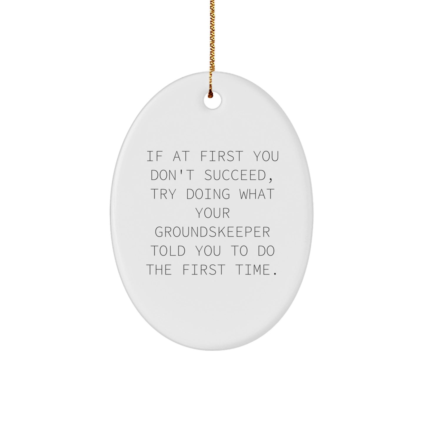 groundskeeper Humor Oval Ornament, Funny Quote Gift for groundskeeper, Christmas Unique Gifts from Friends, Unique Decorations for Home - Image 1