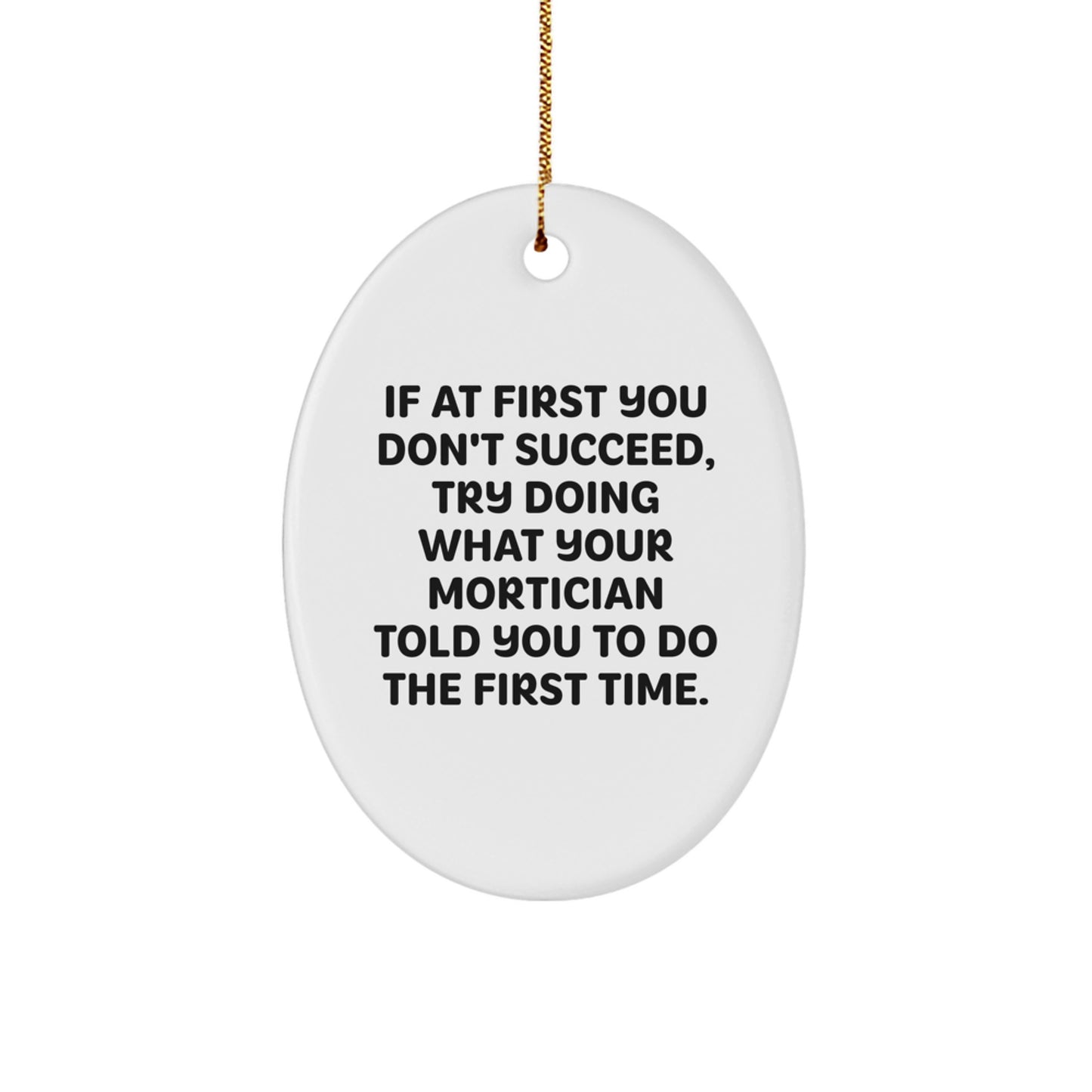Funny Mortician Gifts, Oval Ornament with Humorous Quote, Gifts from Men to Mortician, Unique Christmas Ornament for Mortician Friends and Family - Image 1