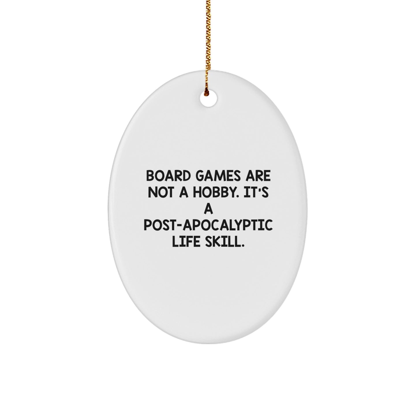 Funny Board Games Oval Ornament Gifts for Men, Women, and Friends - 'Board Games Are Not A Hobby. It's A Post-apocalyptic Life Skill.' - Image 1