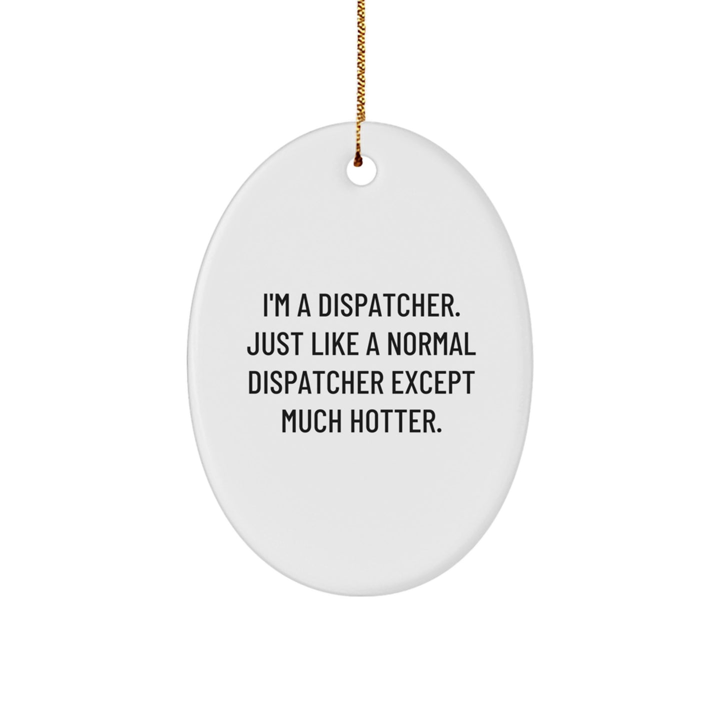 Funny Dispatcher Gifts, Oval Ornament, Christmas Unique Presents from Friends to Dispatcher, Inspirational Quote - Image 1