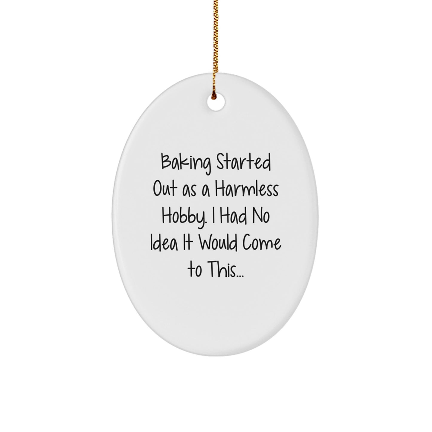 Baking Enthusiasts Gifts from Men to Women, Oval Ornament for Christmas, 'Baking Started Out As A Harmless Hobby...' - Unique Baking Gifts - Image 1