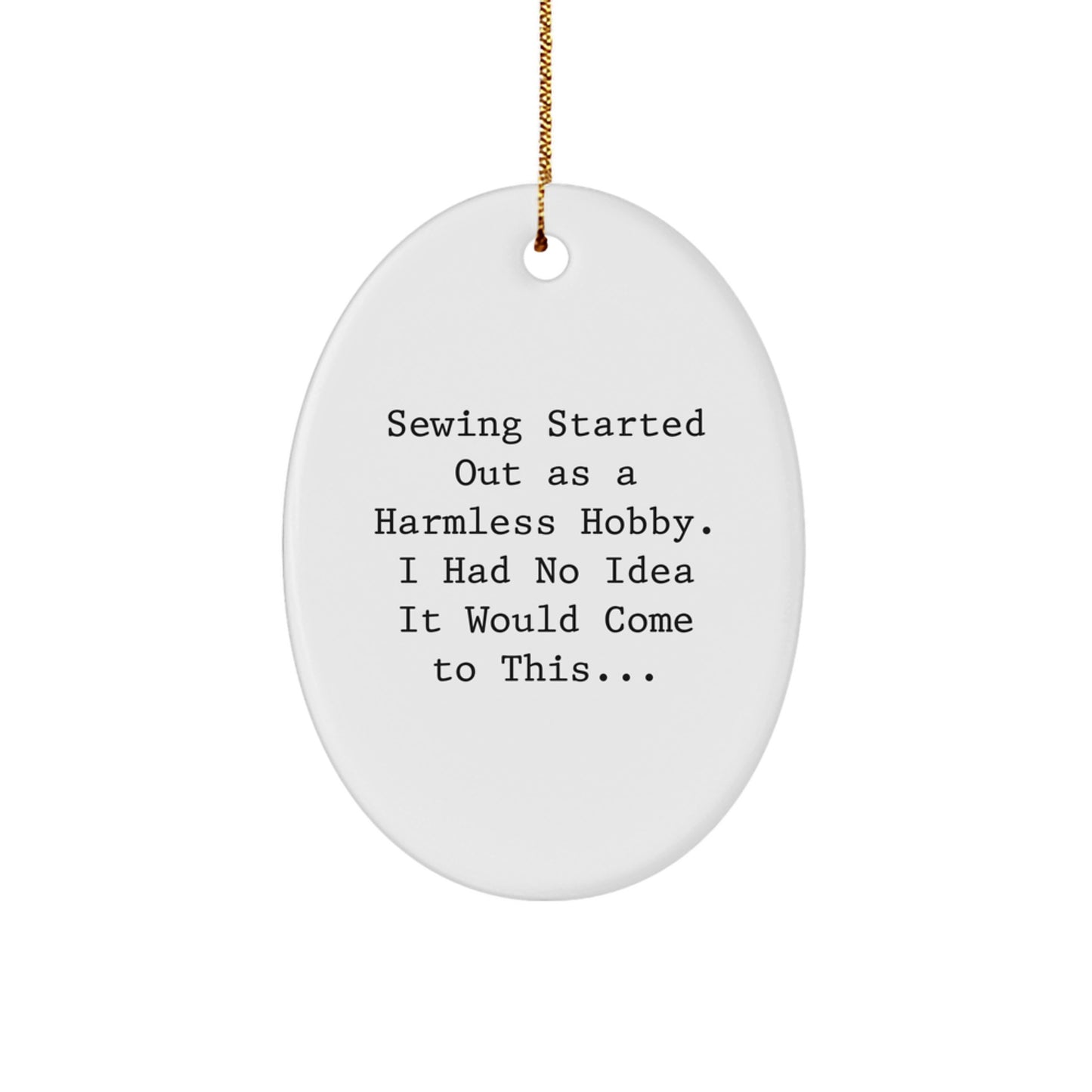 Funny Sewing Gifts from Men Friends to Sewing Women - Oval Ornament, Sewing Started Out As A Harmless Hobby, Christmas Unique Gifts - Image 1