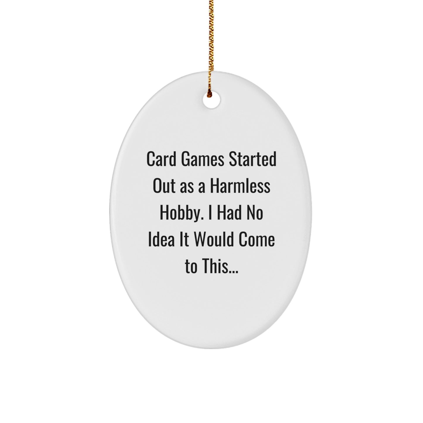 Funny Card Games Gifts from Men to Friends, Oval Ornament for Card Games Enthusiasts, 'Card Games Started Out As A Harmless Hobby...' Christmas Unique Gifts - Image 1
