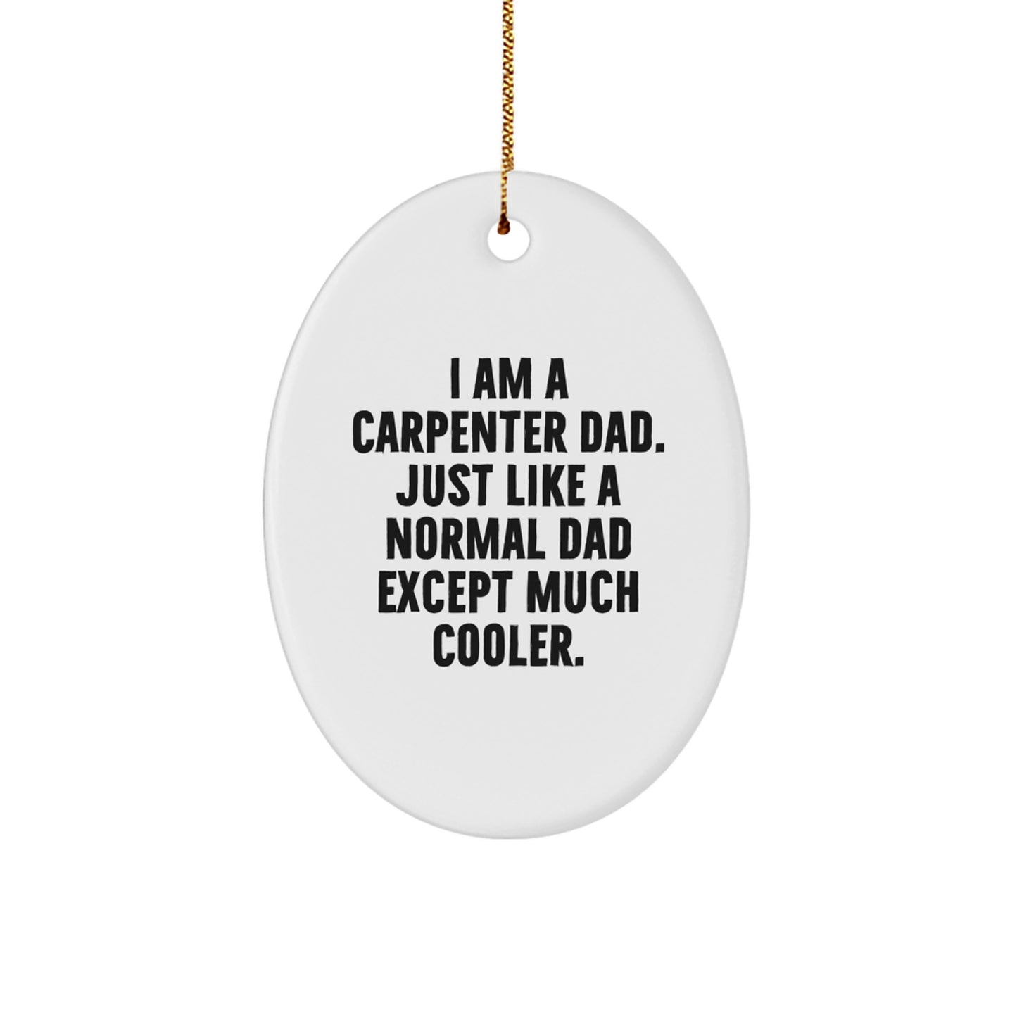 Carpenter Dad Gifts for Him - Funny Oval Ornament, 'I Am A Carpenter Dad' Quote, Christmas Decorations from Friends, Family, or Coworkers - Image 1