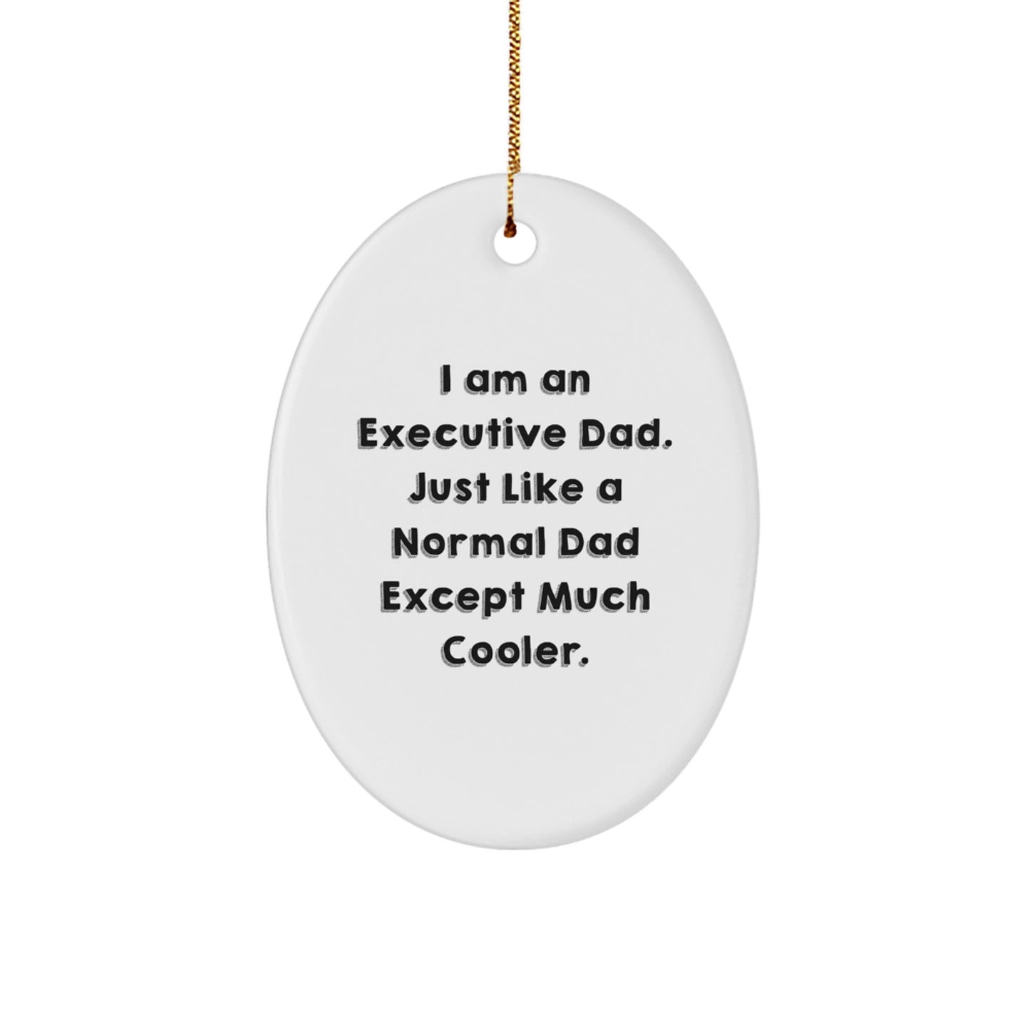 Executive Gifts from Men to Executive Friends - Oval Ornament with I Am An Executive Dad Quote - Unique Christmas Unique Gift - Image 1