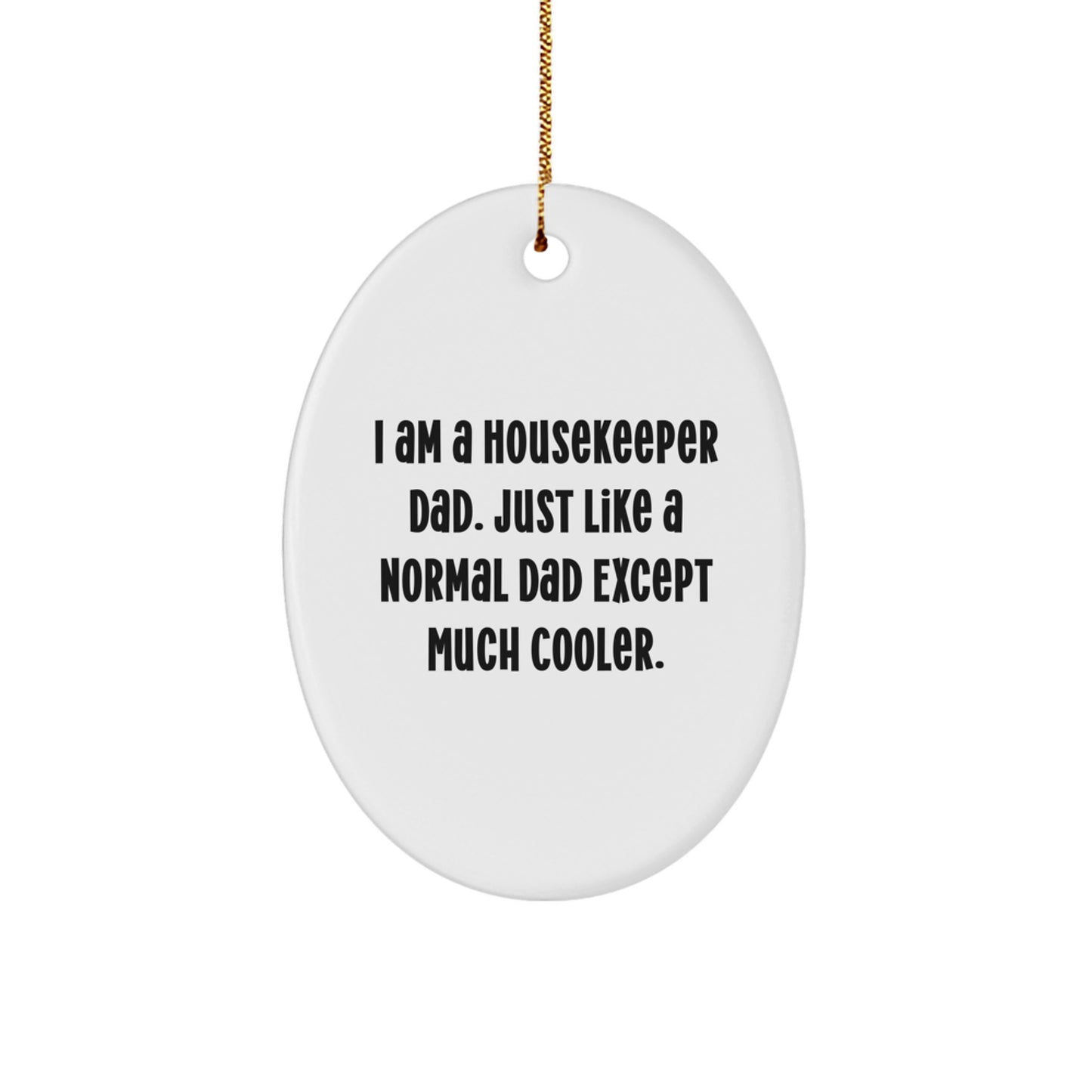 Housekeeper Dad's Funny Oval Ornament Gifts from Men to Family, Perfect for Christmas, 'I Am A Housekeeper Dad' - Image 1