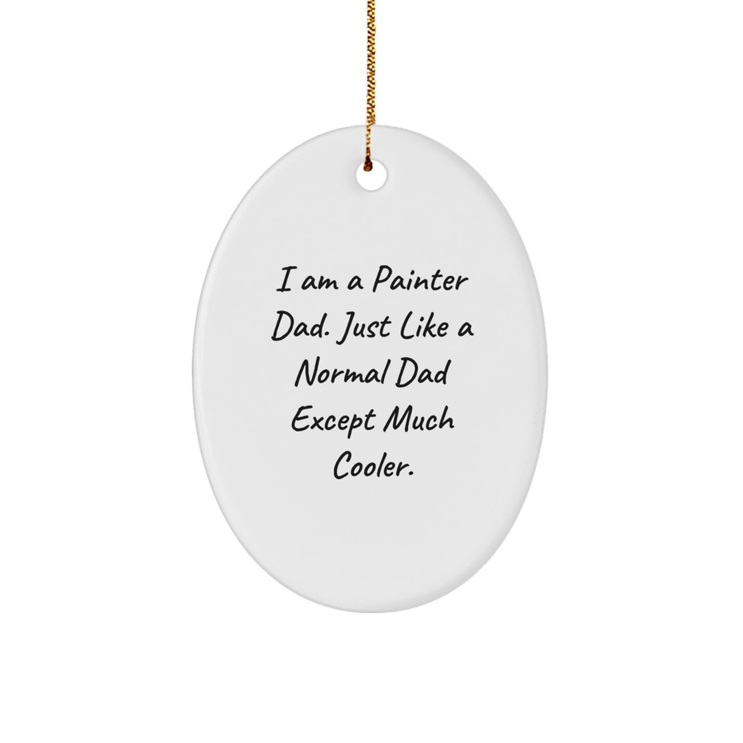 Painter Dad Oval Ornament Gifts from Men to Painter Friends - I Am A Painter Dad, Just Like A Normal Dad Except Much Cooler. - Christmas Decor - Image 1