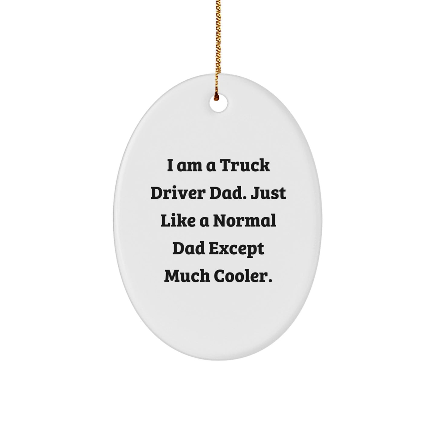 Truck Driver Dad Gifts Christmas Oval Ornament, Funny Truck Driver Quotes, Gifts from Dad, Gifts for Truck Driver - Image 1