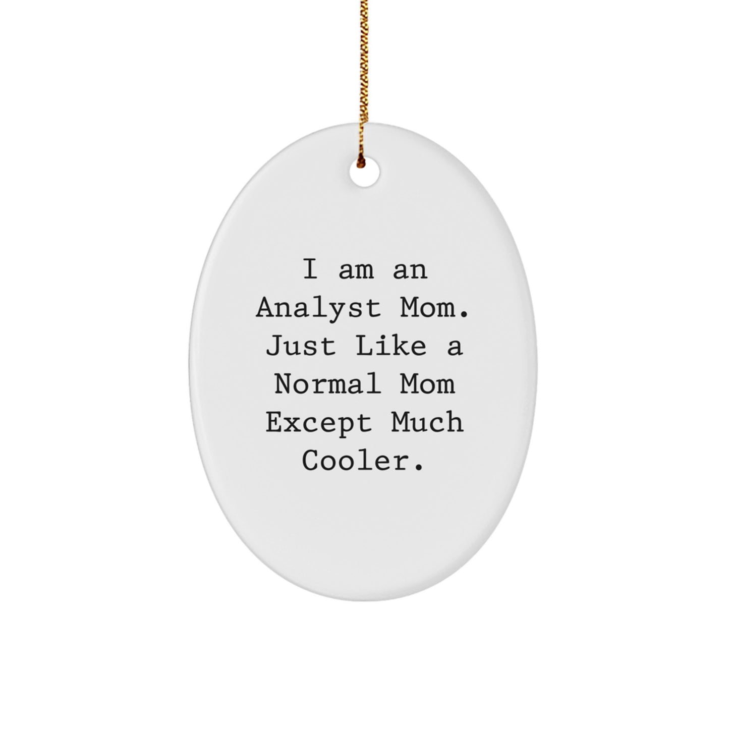 Funny Analyst Mom Oval Ornament Gifts from Men to Friends, Coworkers, and Family for Christmas - Image 1