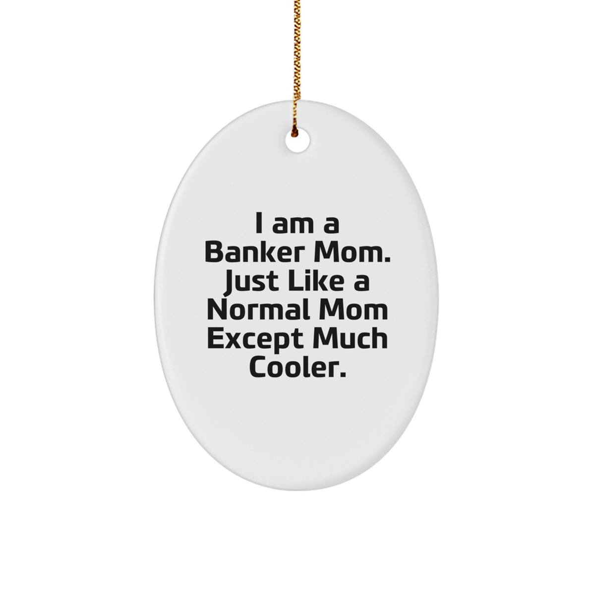Witty Christmas Ornament Gift for Friends I Am A Banker Mom, Just Much - Image 1