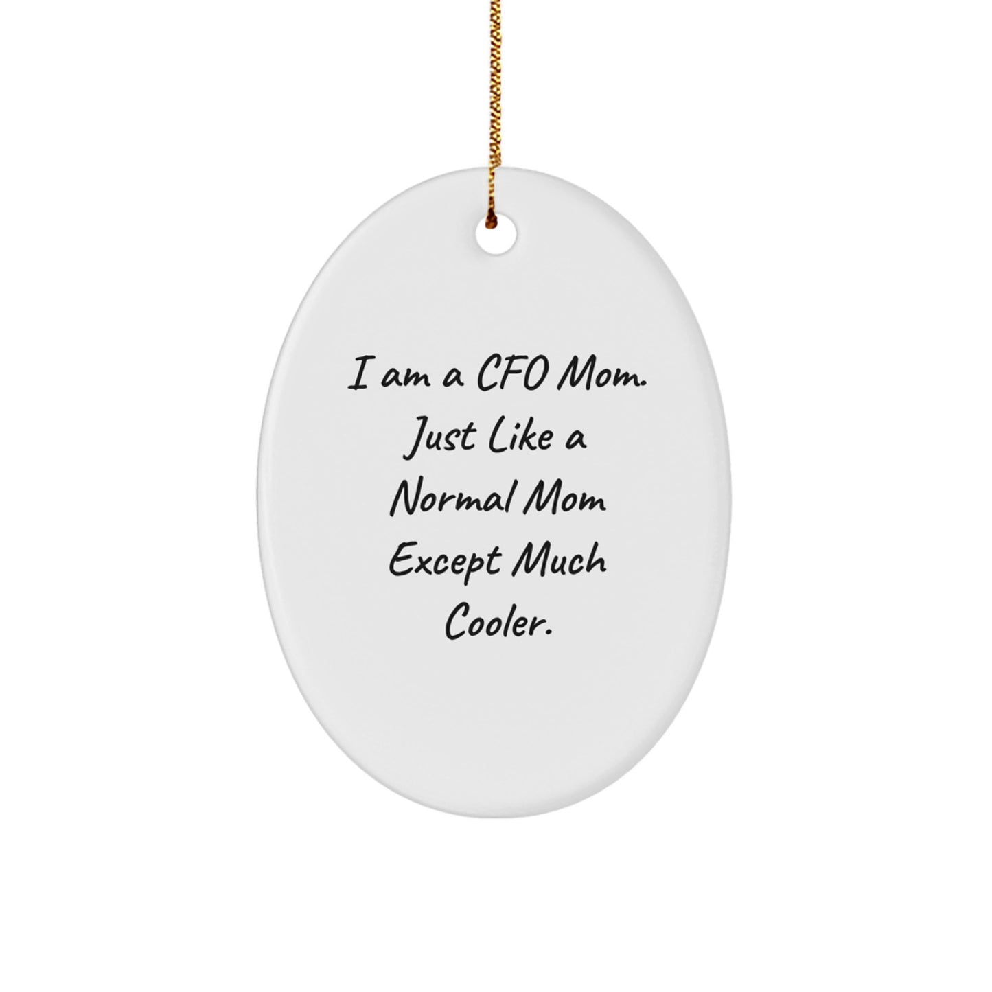 Funny CFO Mom Oval Ornament, Gifts from Men to CFO, Perfect for Christmas, 'I Am A Cfo Mom. Just Like A Normal Mom Except Much Cooler.' - Image 1