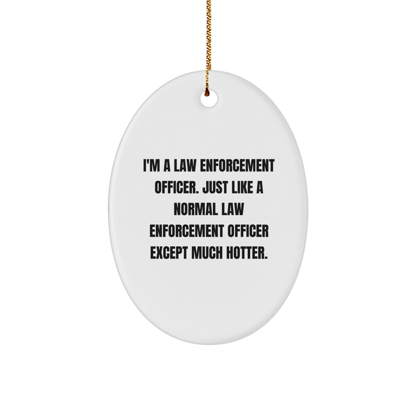 Funny Law Enforcement Officer Gifts from Friends for Men - Oval Ornament, Hotter Than Normal Law Enforcement Officer, Unique Christmas Unique Gifts - Image 1